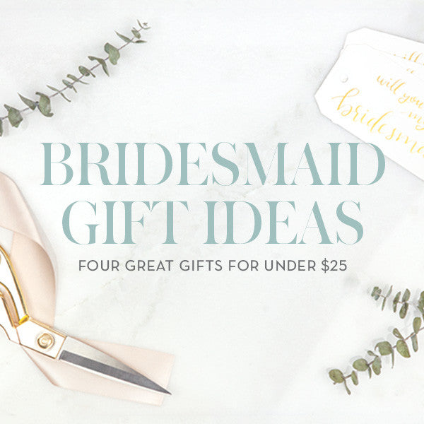 Bridesmaid Gift Ideas