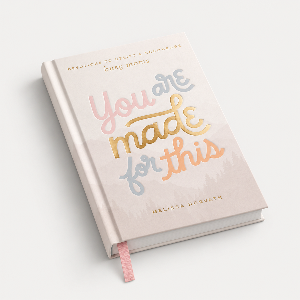 A hardcover book titled 'You are made for this' by Melissa Horvath, featuring a light blush pink cover with metallic gold, peach, and blue foil-style lettering, shown on a clean white background.