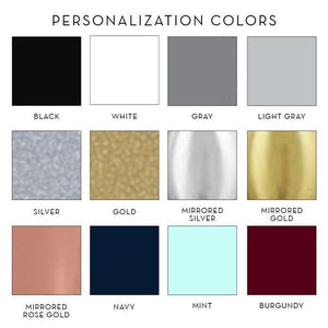 Swatches of personalization colors - black, white, grey, light grey, silver, gold, mirrored silver, mirrored gold, mirrored rose gold, navy, mint, burgundy. 